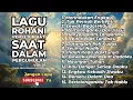 LAGU ROHANI PENYEJUK HATI SAAT DALAM PERGUMULAN - VOL.01 (LAGU SAAT TEDUH PAGI HARI)