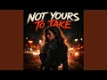 Lagu Not Yours to Take