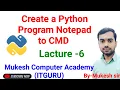 How to write python Program in notepad to run CMD command prompt