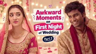 When Your Wedding Night Turns Into the Most Awkward First Date Ever | Part-2