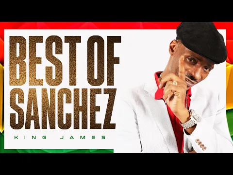 Download MP3 Best Of Sanchez Mix - King James (You Make my Day, No More Heartaches, Honor Creation, Missing You)