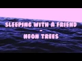 Sleeping with a friend - Neon Trees (lyrics)