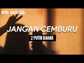 Download Lagu JANGAN CEMBURU - 2 PUTRI BAHAR // LIRIK