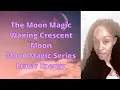 Moon Magic Waxing Crescent Moon Moon Magic Series Lunar Energy