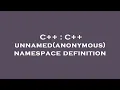 C C unnamed anonymous namespace definition