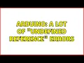 Arduino A lot of undefined reference errors