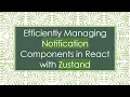 Efficiently Managing Notification Components in React with Zustand