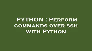 PYTHON Perform commands over ssh with Python