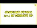 Compiling Python 3 1 1 in Windows XP 2 Solutions