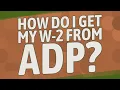 How do I get my W-2 from ADP