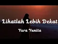 Yura Yunita - Lihatlah Lebih Dekat | Lirik lagu