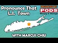Pronounce that Long Island Town with Marcus Chiu