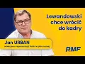 Download Lagu Lewandowski zdecydował! Jan Urban zdradza kulisy ich rozmowy