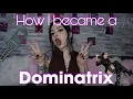 How I Became a Dominatrix