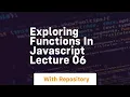 Exploring functions in javascript lecture 06