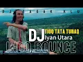 Download Lagu Dj Tioq Tata Tunaq Indo Baunce Music - Iyan Utara - Official