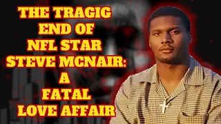A FATAL Love Triangle The TRAGIC Story of NFL Star STEVE MCNAIR