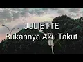 Juliette - Bukannya Aku Takut (Lirik)