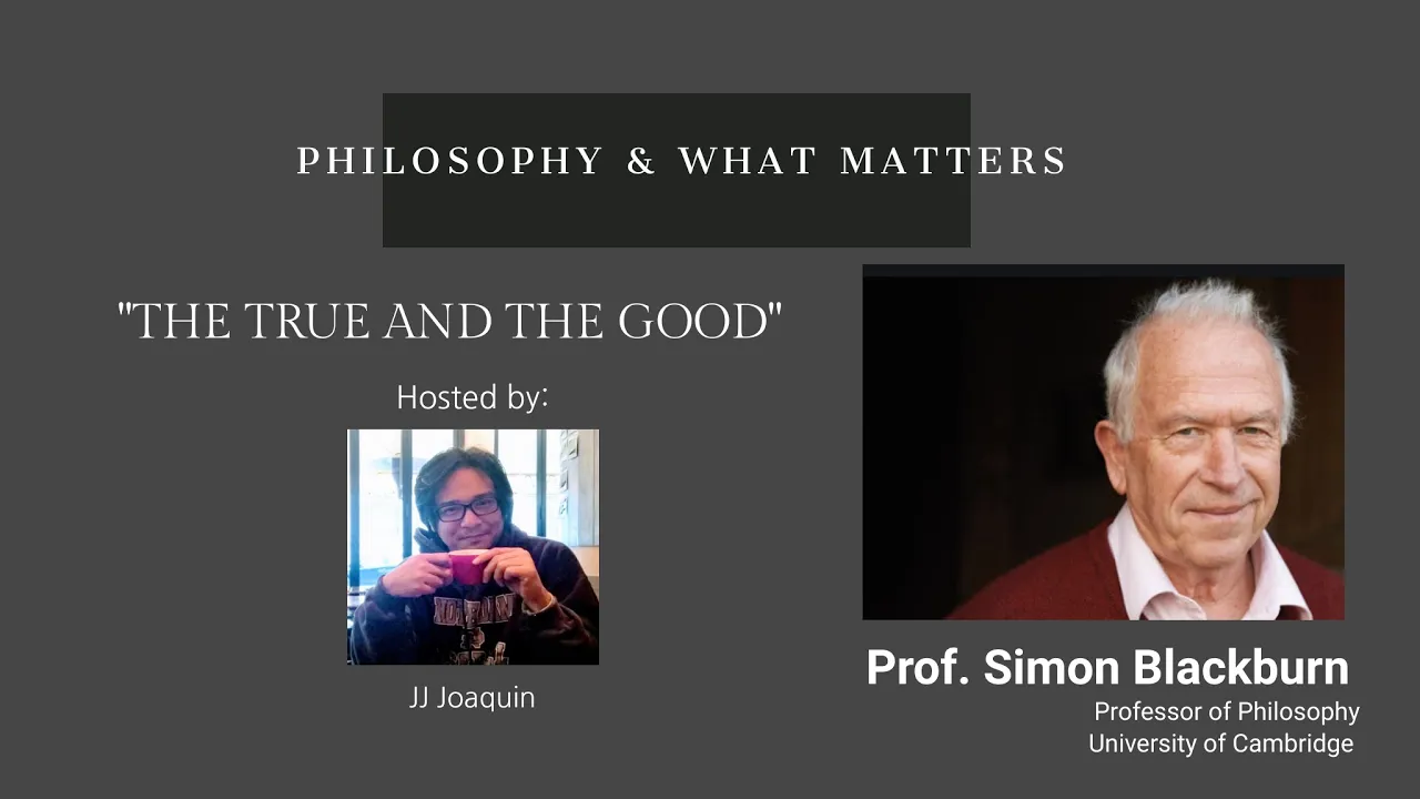 Philosophy & What Matters. Ep. 25: The True and the Good with Simon Blackburn (Cambridge)