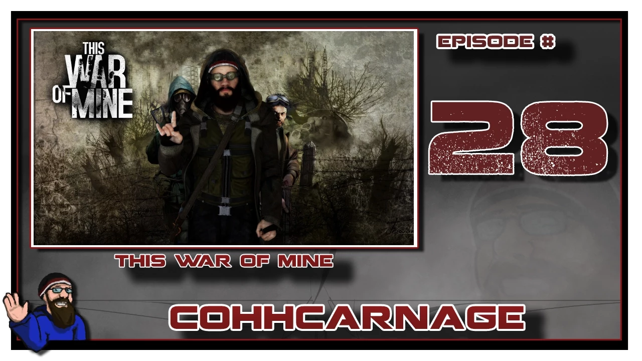 Let's Play This War Of Mine by CohhCarnage Episode 28