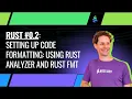 Rust 2 - Setting Up Code Formatting Using Rust Analyzer and Rustfmt