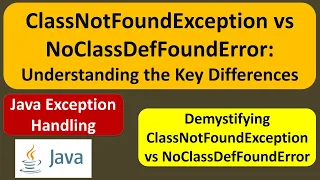 ClassNotFoundException vs NoClassDefFoundError Understanding the Key Differences