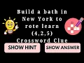 Build a bath in New York to rote learn 4 2 5 Crossword Clue