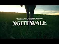 Download Lagu Wanitwa Mos,Master KG,Nobuhle - Ngithwale (Official Lyric Video)