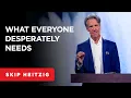 What Everyone Desperately Needs - 1 Peter 1 3-5 Skip Heitzig