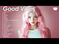 Download Lagu Good vibes 🌻🌻🌻 Chill songs that boost your energy - daily dose of serotonin