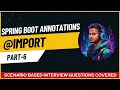Import Annotation 100 Spring Boot Annotations Series 2025 Interview Q A