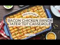 Cheesy Bacon Chicken Ranch Tater Tot Casserole Easy Freezer-Friendly Comfort Food