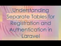 Understanding Separate Tables for Registration and Authentication in Laravel