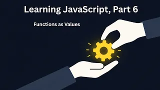 Learning JavaScript Part 6 Functions as Values