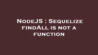 NodeJS Sequelize findAll is not a function