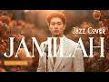 INI LAGU ASIK BANGET😭 JAMILAH - Jamal Mirdad | Jazz Cover