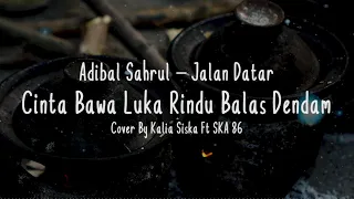 Download CINTA BAWA LUKA RINDU BALAS DENDAM #JalanDatar-Adibal Cover + Lirik (Cover By Kalia Siska Ft SKA 86) MP3