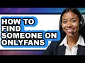 How to Find Someone on Onlyfans - Easy Guide