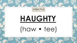 Haughty haw tee Pronunciation Meaning Synonyms Antonyms Part of Speech