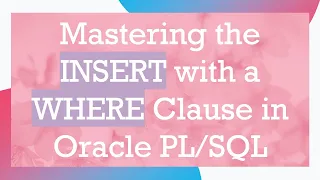 Mastering the INSERT with a WHERE Clause in Oracle