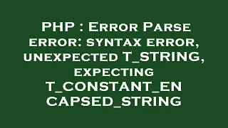 PHP Error Parse error syntax error unexpected T - STRING expecting T