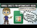 Google Sheets for Intermediate Users - The Complete Course