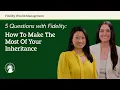 How To Make The Most Of Your Inheritance 5 Questions With Fidelity Fidelity Investments