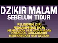 Lagu Dzikir Malam Sebelum Tidur, Menenagkan Hati dan Dijauhkan dari gangguan Jin | Dzikir Malam