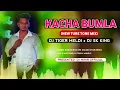 Lagu KACHA BUMLA KHAY (NEW TURE TONE MIX) DJ TIGER MELDI x DJ SK KING @djmihirOficial