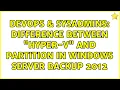 DevOps SysAdmins Difference between Hyper-V and partition in Windows Server Backup 2012