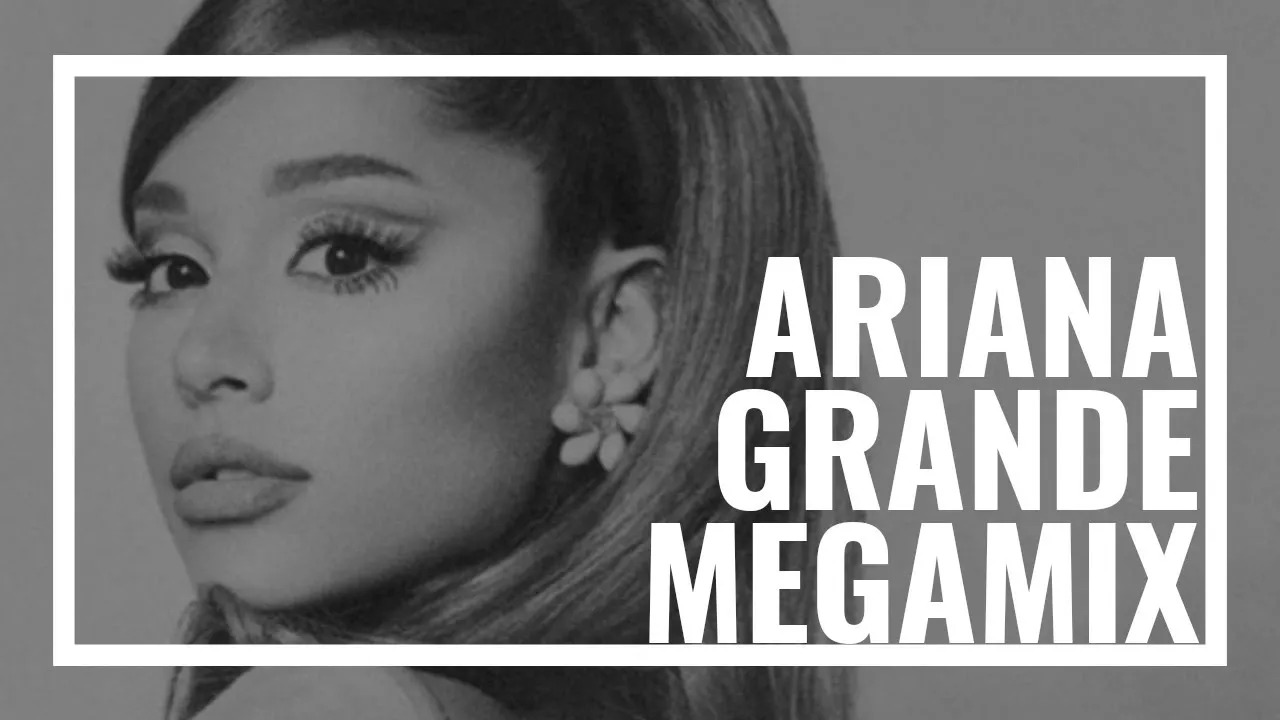 Ariana Grande Megamix 2020 - The Story of Ari