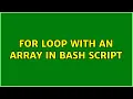 For loop with an array in bash script 2 Solutions