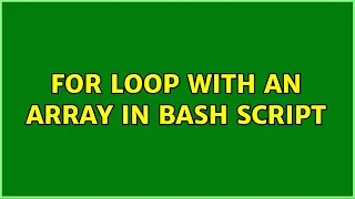 For loop with an array in bash script 2 Solutions