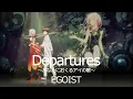Download Lagu EGOIST『Departures 〜あなたにおくるアイの歌〜』Music Video（テレビアニメ『ギルティクラウン』前期エンディングテーマ）